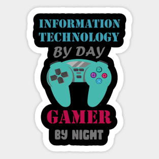 INFORMATION TECHNOLOGY BY DAY GAMING BY NIGHT Sticker